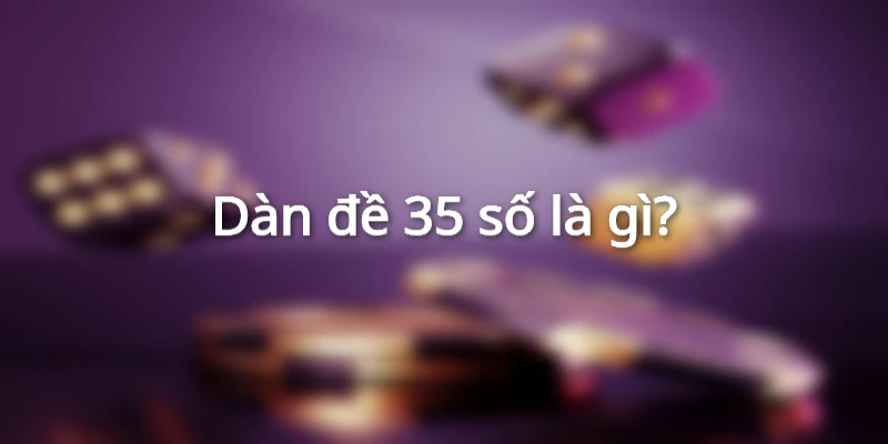 Dàn đề 35 số là gì?
